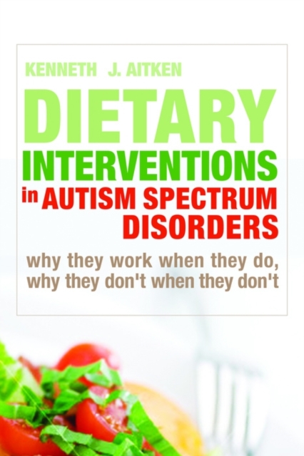 Dietary Interventions in Autism Spectrum Disorders : Why They Work When They Do, Why They Don't When They Don't, EPUB eBook