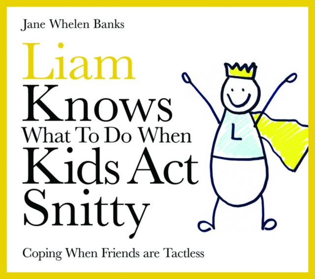 Liam Knows What To Do When Kids Act Snitty : Coping When Friends are Tactless, PDF eBook