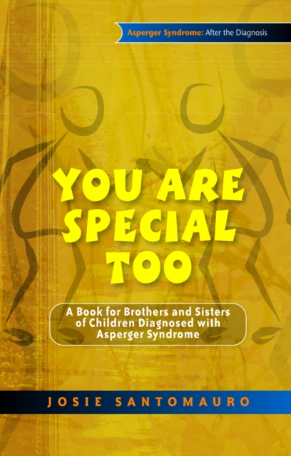 You Are Special Too : A Book for Brothers and Sisters of Children Diagnosed with Asperger Syndrome, PDF eBook