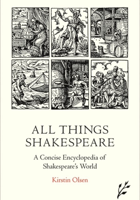 All Things Shakespeare : An Encyclopedia of Shakespeare's World, Hardback Book