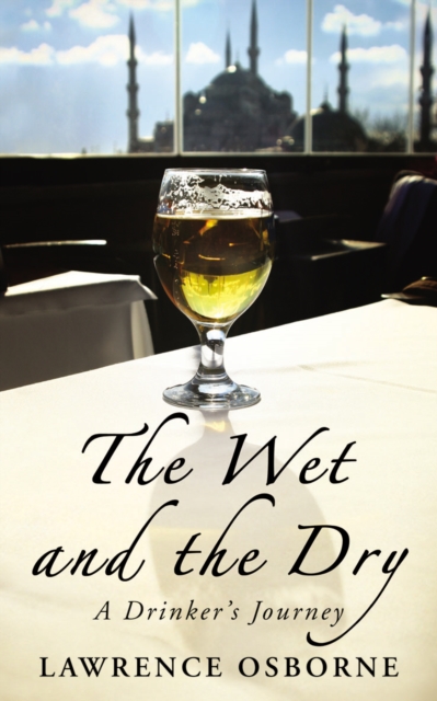 The Wet And The Dry : A Drinker's Journey, Paperback / softback Book