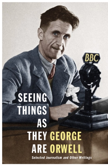 Seeing Things as They Are : Selected Journalism and Other Writings, Hardback Book