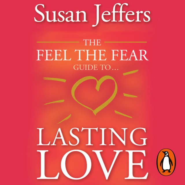 The Feel The Fear Guide To... Lasting Love : How to create a superb relationship for life, eAudiobook MP3 eaudioBook