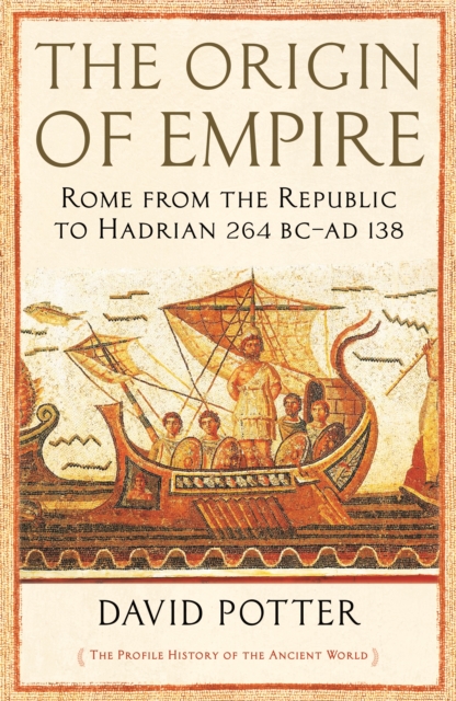 The Origin of Empire : Rome from the Republic to Hadrian (264 BC - AD 138), Paperback / softback Book