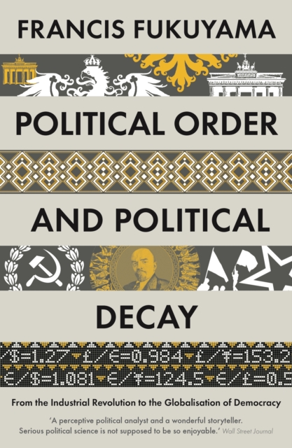 Political Order and Political Decay : From the Industrial Revolution to the Globalisation of Democracy, Paperback / softback Book
