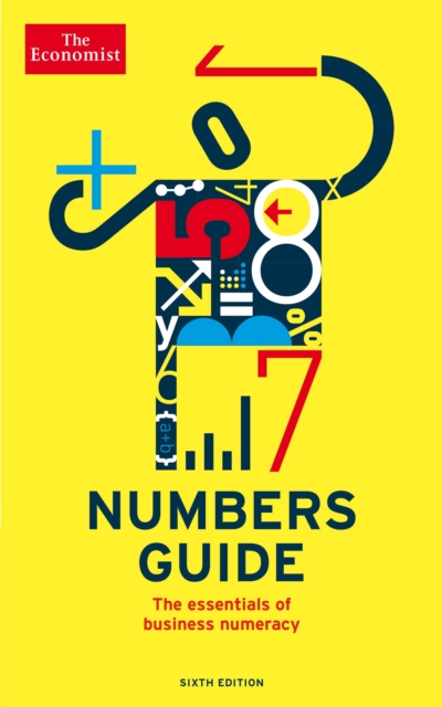 The Economist Numbers Guide 6th Edition : The Essentials of Business Numeracy, Paperback / softback Book
