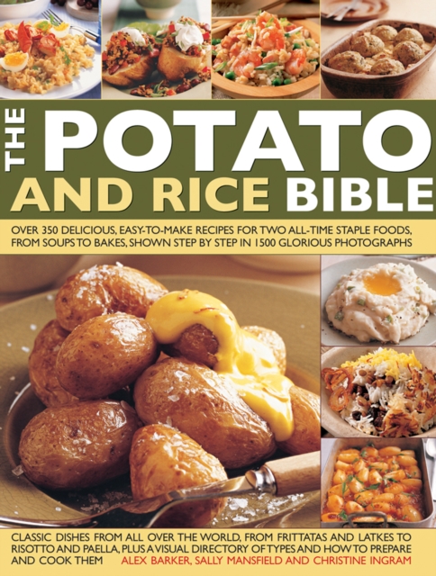 The Potato and Rice Bible : Over 350 Delicious Easy-to-Make Recipes for Two All-Time Staple Foods, from Soups to Bakes, Shown Step by Step in 1500 Glorious Photographs, Hardback Book