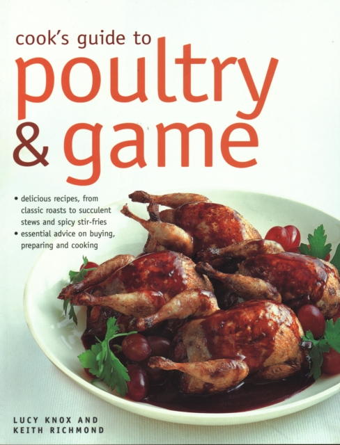 Cook's Guide to Poultry and Game : Delicious recipes from classic roasts to stews and stir-fries; essential advice on buying, preparing and cooking, Paperback / softback Book