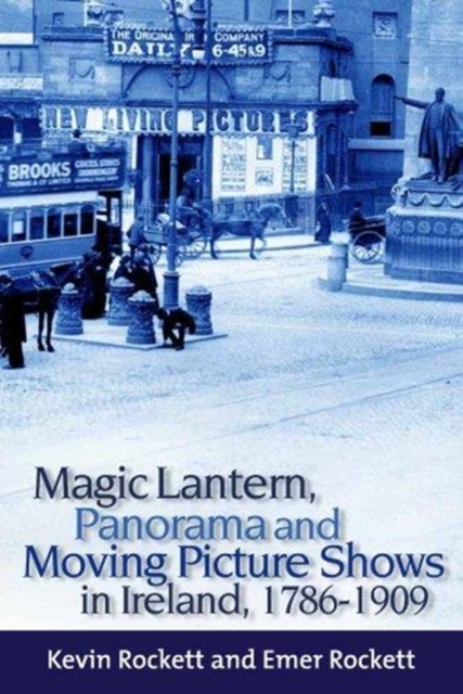 Magic Lantern, Panorama and Moving Picture Shows in Ireland, 1786-1909, Hardback Book