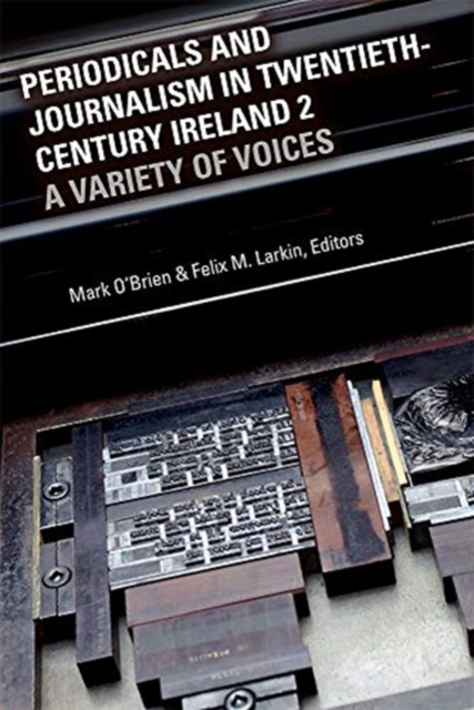 Periodicals and Journalism in Twentieth-Century Ireland 2 : A variety of voices, Hardback Book
