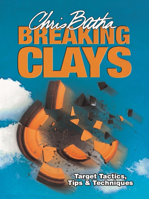 Breaking Clays : Target Tactics, Tips and Techniques, EPUB eBook