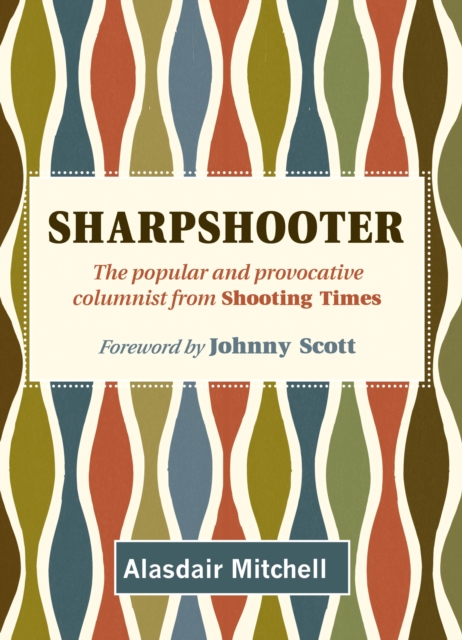 Sharpshooter : The popular and provocative columnist from Shooting Times, EPUB eBook