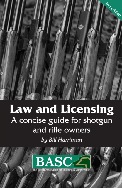 Law and Licensing : A Concise Guide for Shotgun and Rifle Owners BASC Handbook, Paperback / softback Book