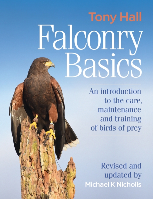 Falconry Basics : An introduction to the care, maintenance and training of birds of prey, EPUB eBook