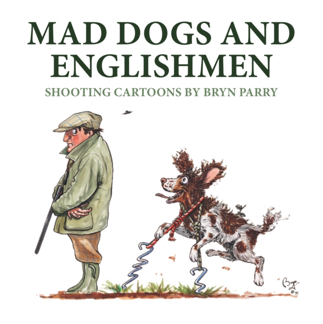 Mad Dogs and Englishmen : Shooting Cartoons by Bryn Parry, Hardback Book