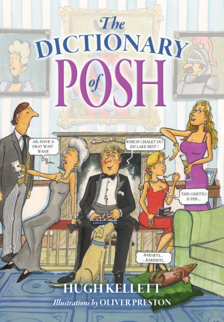 The Dictionary of Posh : Incorporating the Fall and Rise of the Pails-Hurtingseaux Family, Paperback / softback Book