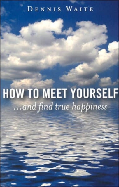 How to Meet Yourself - ...and find true happiness, Paperback / softback Book