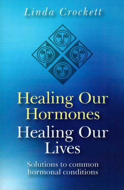 Healing Our Hormones, Healing Our Lives - Solutions to common hormonal conditions, Paperback / softback Book