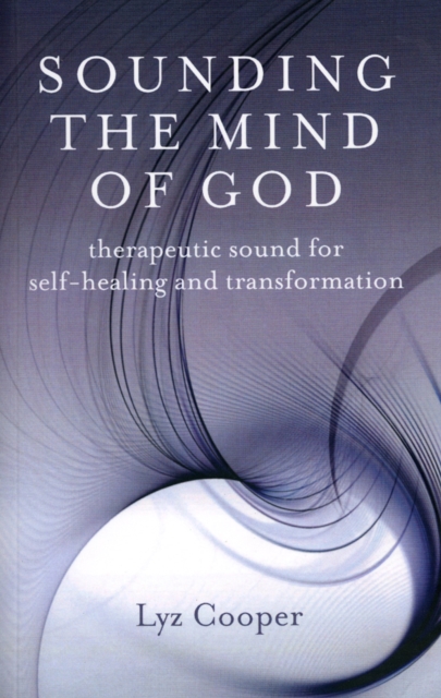 Sounding the Mind of God – Therapeutic sound for self–healing and transformation, Paperback / softback Book