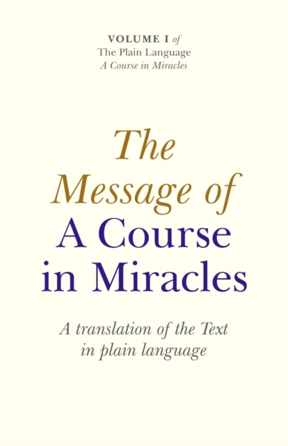 Message of A Course In Miracles, The - A translation of the text in plain language, Paperback / softback Book