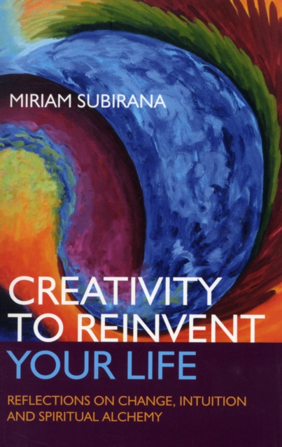 Creativity to Reinvent Your Life - Reflections on change, intuition and spiritual alchemy, Paperback / softback Book