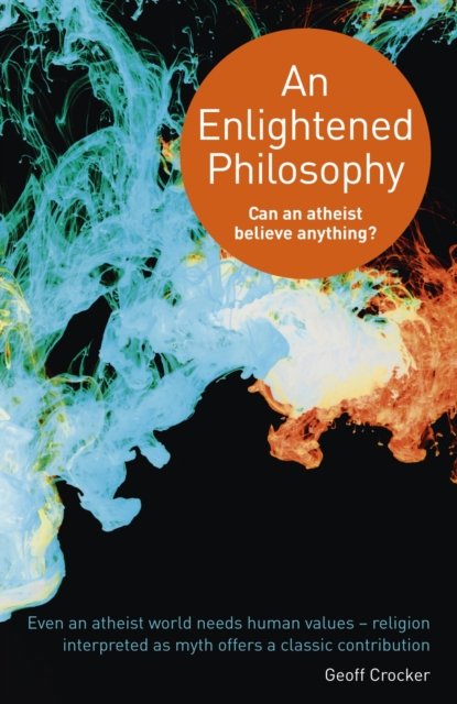 An Enlightened Philosophy - Can an Atheist Believe Anything?, Paperback / softback Book