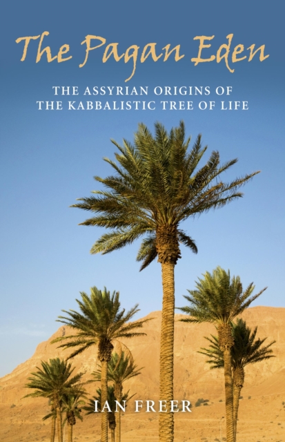 Pagan Eden, The - The Assyrian origins of the Kabbalistic Tree of Life, Paperback / softback Book