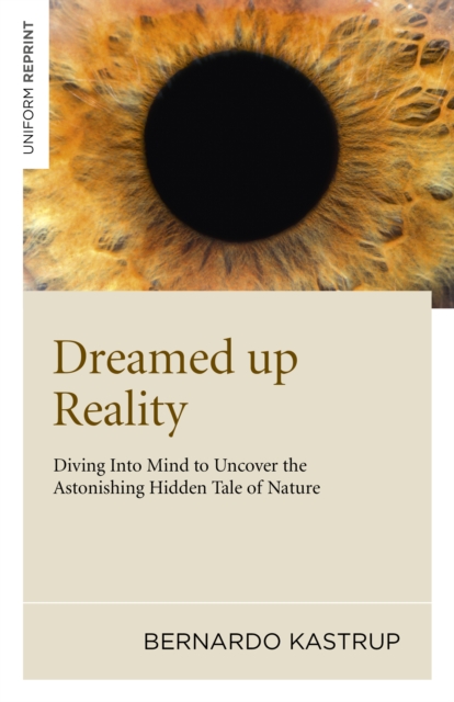 Dreamed up Reality - Diving into mind to uncover the astonishing hidden tale of nature, Paperback / softback Book
