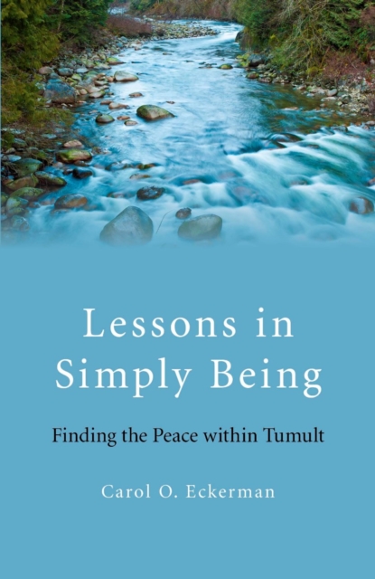Lessons in Simply Being : Finding the Peace within Tumult, EPUB eBook