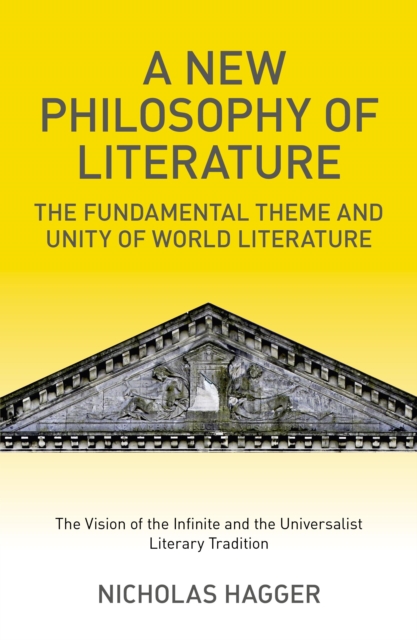 New Philosophy of Literature : The Fundamental Theme and Unity of World Literature: the Vision of the Infinite and the Universalist Literary Tradition, EPUB eBook