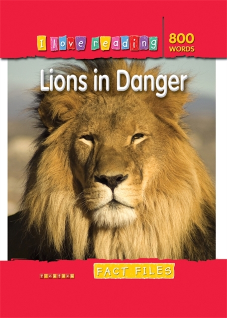 I Love Reading Fact Files 800 Words: Lions in Danger, Paperback Book