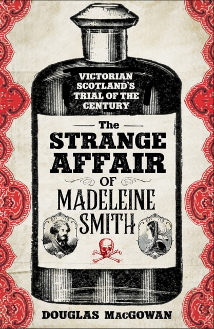 The Strange Affair of Madeleine Smith : Victorian Scotland's Trial of the Century, Paperback / softback Book