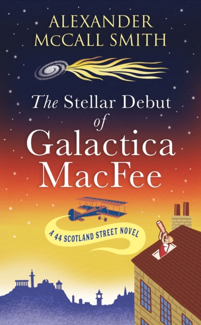 The Stellar Debut of Galactica MacFee : The New 44 Scotland Street Novel, Hardback Book