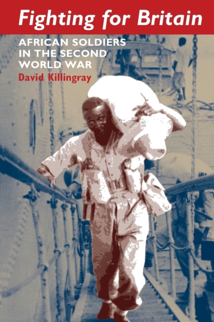Fighting for Britain : African Soldiers in the Second World War, Paperback / softback Book