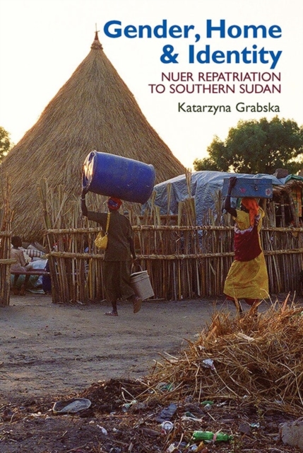 Gender, Home & Identity : Nuer Repatriation to Southern Sudan, Hardback Book