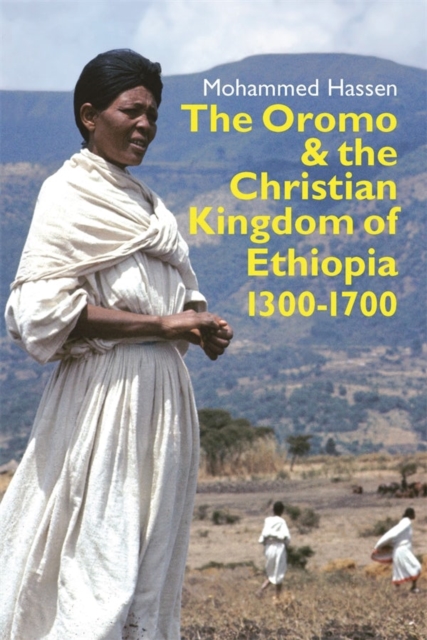 The Oromo and the Christian Kingdom of Ethiopia : 1300-1700, Hardback Book