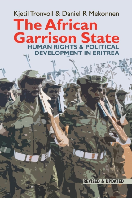 The African Garrison State : Human Rights & Political Development in Eritrea REVISED AND UPDATED, Paperback / softback Book