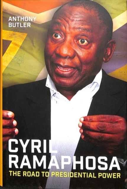 Cyril Ramaphosa : The Road to Presidential Power, Hardback Book