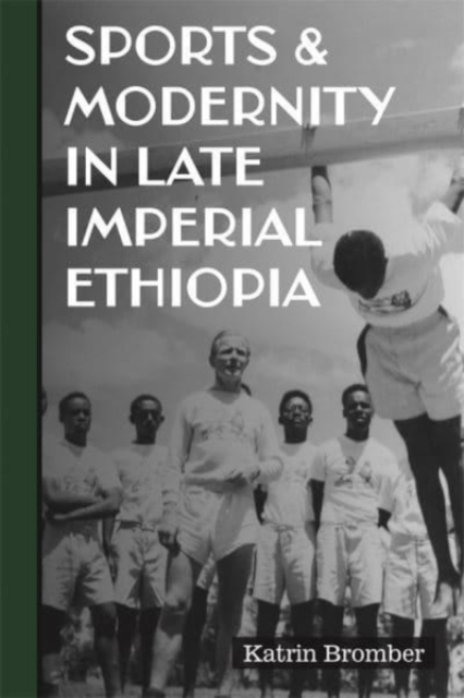 Sports & Modernity in Late Imperial Ethiopia, Hardback Book
