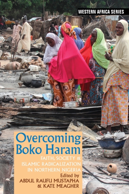 Overcoming Boko Haram : Faith, Society & Islamic Radicalization in Northern Nigeria, Paperback / softback Book