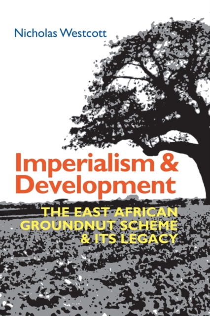 Imperialism and Development : The East African Groundnut Scheme and its Legacy, Paperback / softback Book