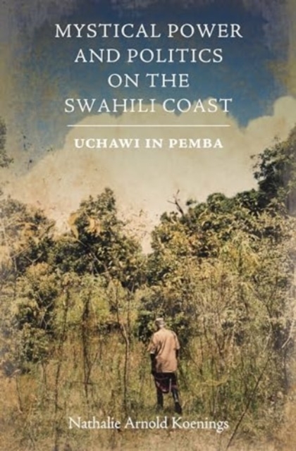 Mystical Power and Politics on the Swahili Coast : Uchawi in Pemba, Hardback Book