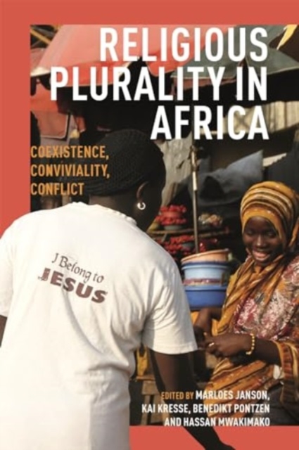 Religious Plurality in Africa : Coexistence, Conviviality, Conflict, Hardback Book