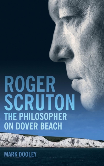 Roger Scruton: The Philosopher on Dover Beach, Hardback Book