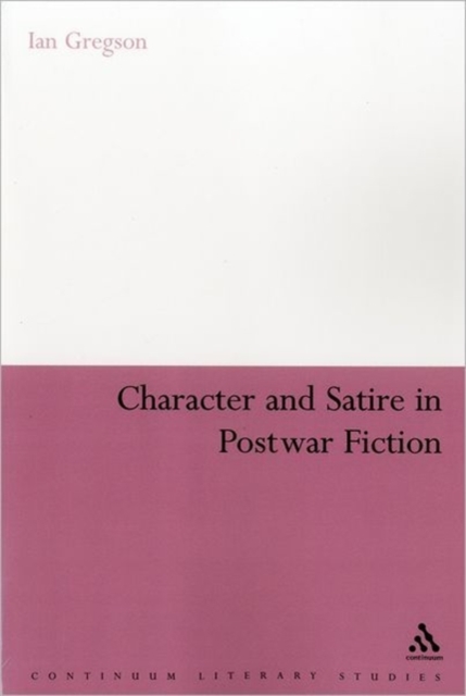 Character and Satire in Post War Fiction, Paperback / softback Book