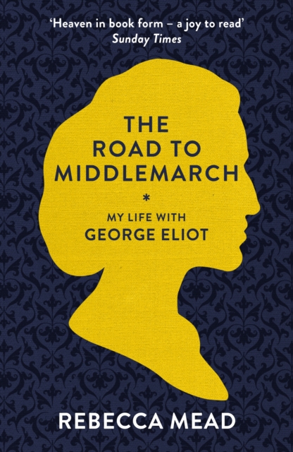 The Road to Middlemarch : My Life with George Eliot, Paperback / softback Book