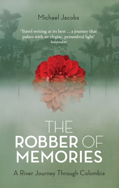 The Robber of Memories : A River Journey Through Colombia, EPUB eBook
