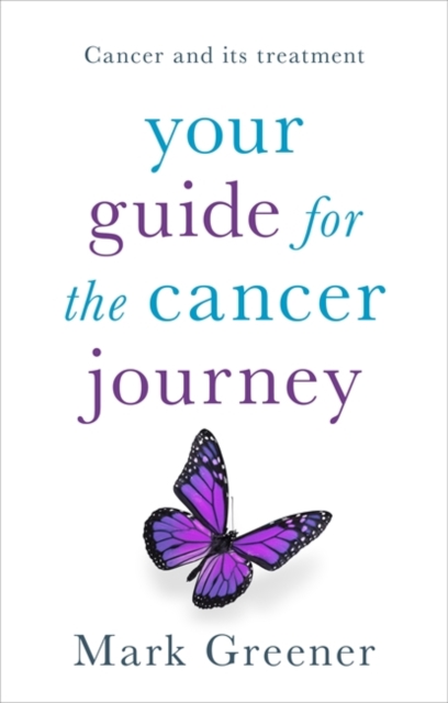 Your Guide for the Cancer Journey : Cancer And Its Treatment, Paperback / softback Book