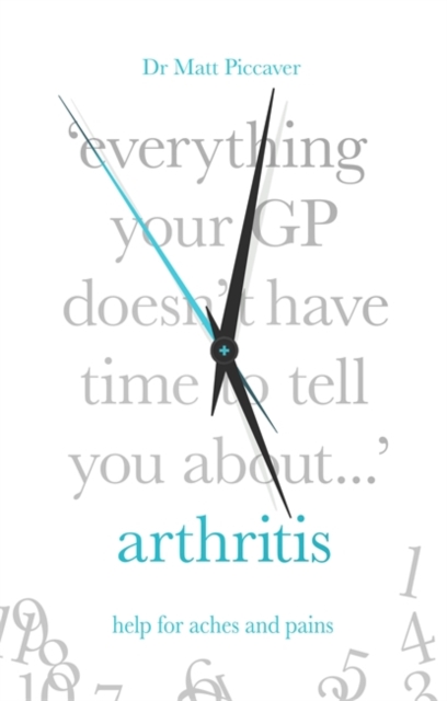 Everything Your GP Doesn't Have Time to Tell You About Arthritis, Paperback / softback Book