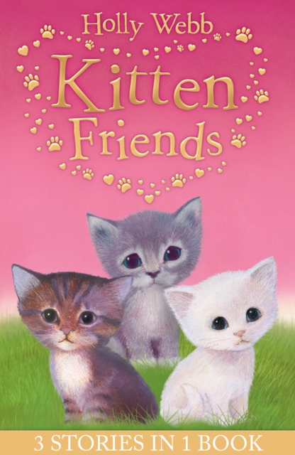 Holly Webb's Kitten Friends : Lost in the Snow, Smudge the Stolen Kitten, The Kitten Nobody Wanted, Paperback / softback Book